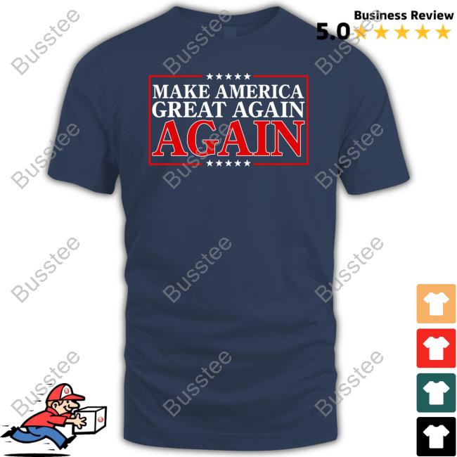 Make America Great Again Again Shirt