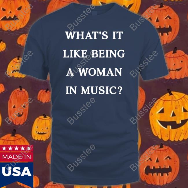 What's It Like Being A Woman In Music Shirt Rebecca Lucy Taylor