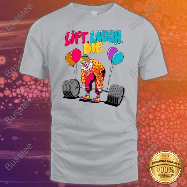 Clown Lift Laugh Die T Shirt