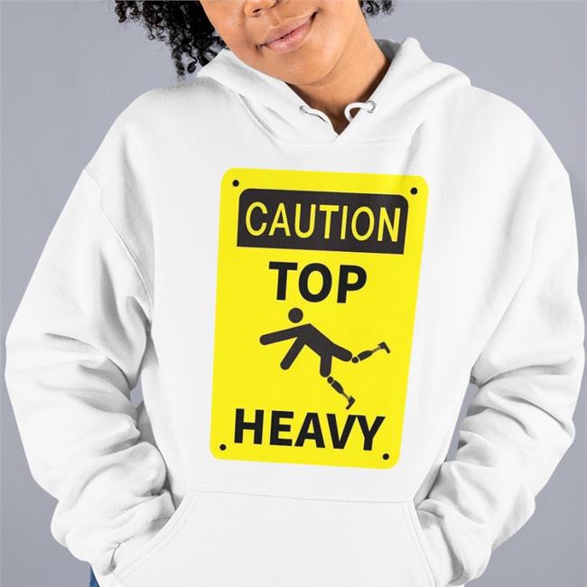 Caution Top Heavy Hoodie