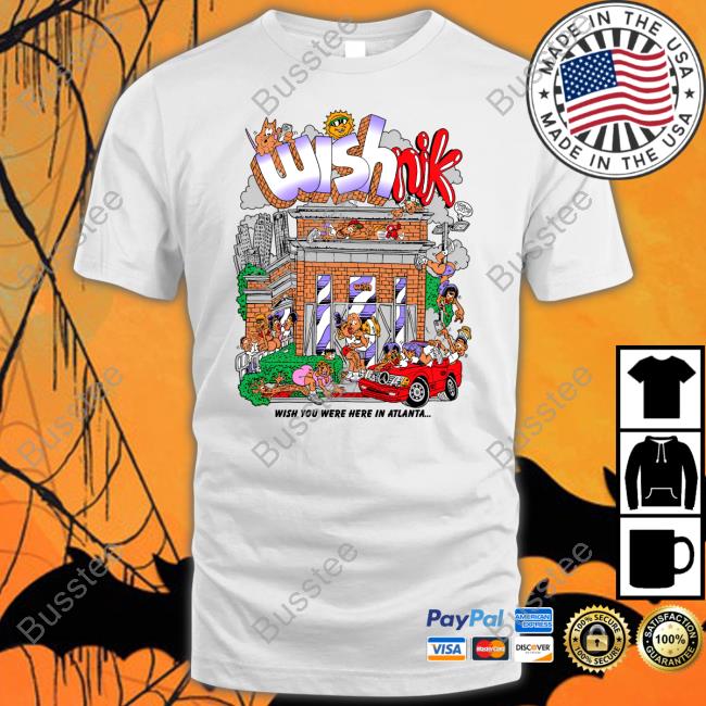 Official Wishnik Wish You Were Here In Atlanta Shirt Freakorico