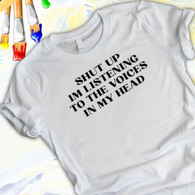 Shut Up Im Listening To The Voices In My Head New Sweatshirt