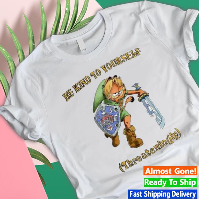 Be Kind To Yourself Threateningly Garfield Classic Shirt