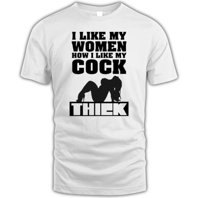 Trending I Like Women How I Like My Cock Thiek t-shirt, hoodie, tank top, sweater and long sleeve t-shirt