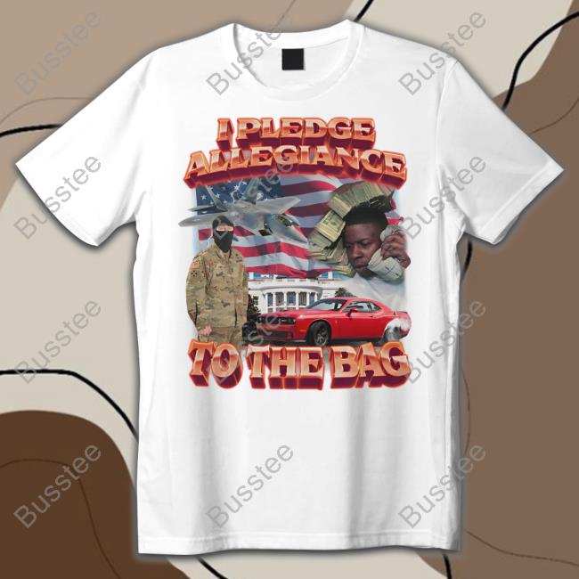 I Pledge Allegiance To The Bag T Shirts