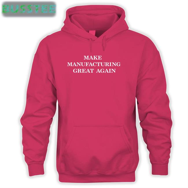 Stevenmarkryan Make Manufacturing Great Again Hoodie Stevenmarkryan Make Manufacturing Great Again Funny Shirt