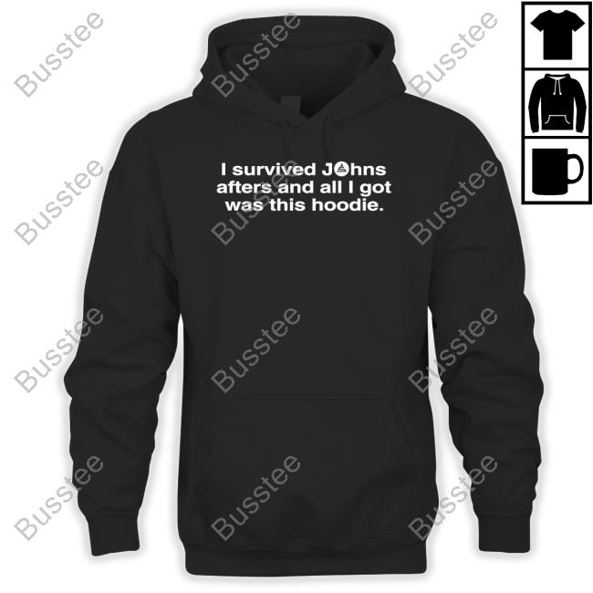 John Summit I Survived Johns Afters And All I Got Was This Hoodie Shirt