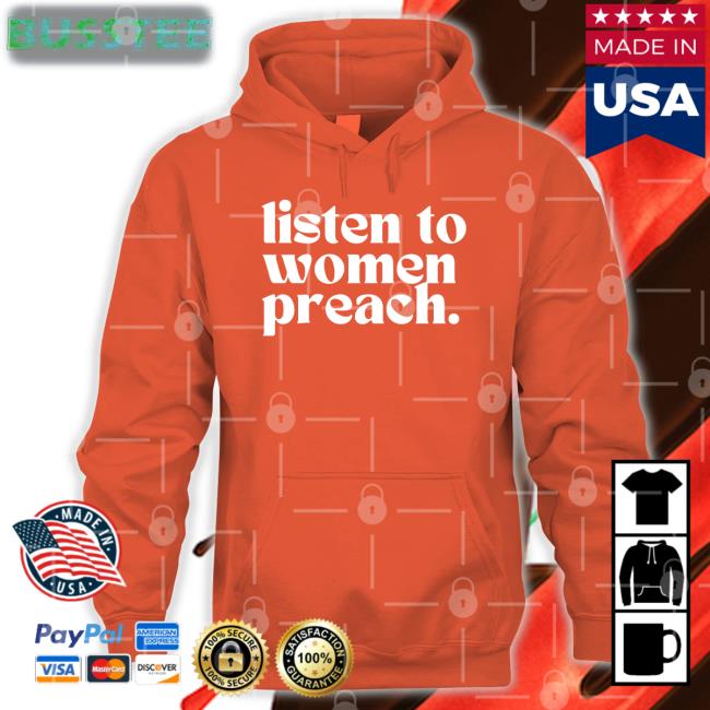 Listen To Women Preach Tee Shirt