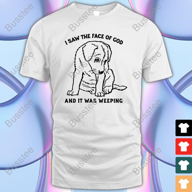 Shirts That Go Hard I Saw The Face Of God And It Was Weeping Sweatshirt