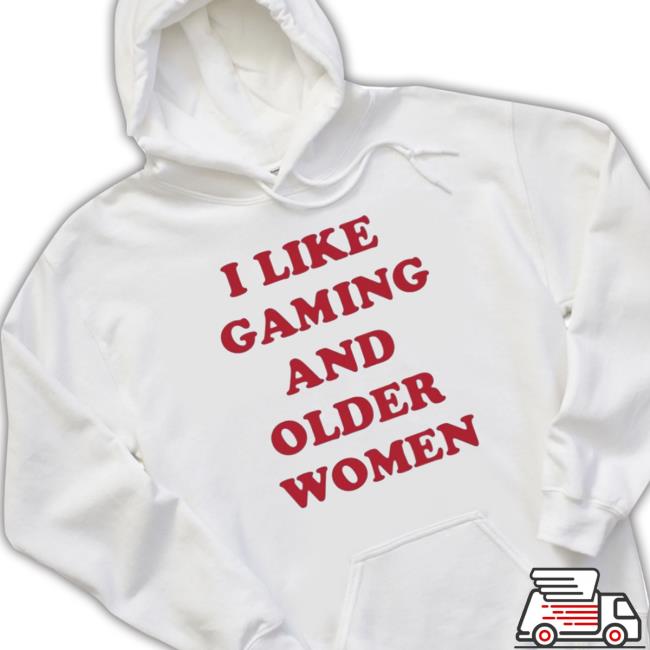 Official I Like Gaming And Older Women T- shirt Official I Like Gaming And Older Women t- shirt