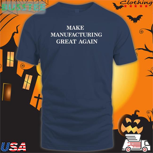 Stevenmarkryan Make Manufacturing Great Again T Shirt