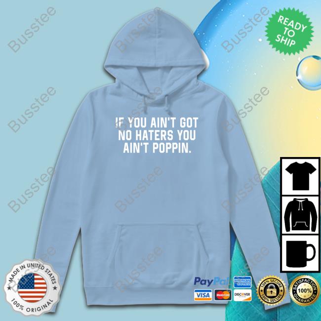 Ustadium Store If You Ain't Got No Haters You Ain't Poppin T Shirt