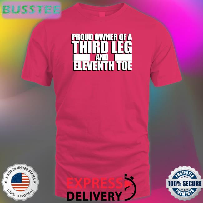 Proud Owner Of A Third Leg And Eleventh Toe Flex T-Shirt
