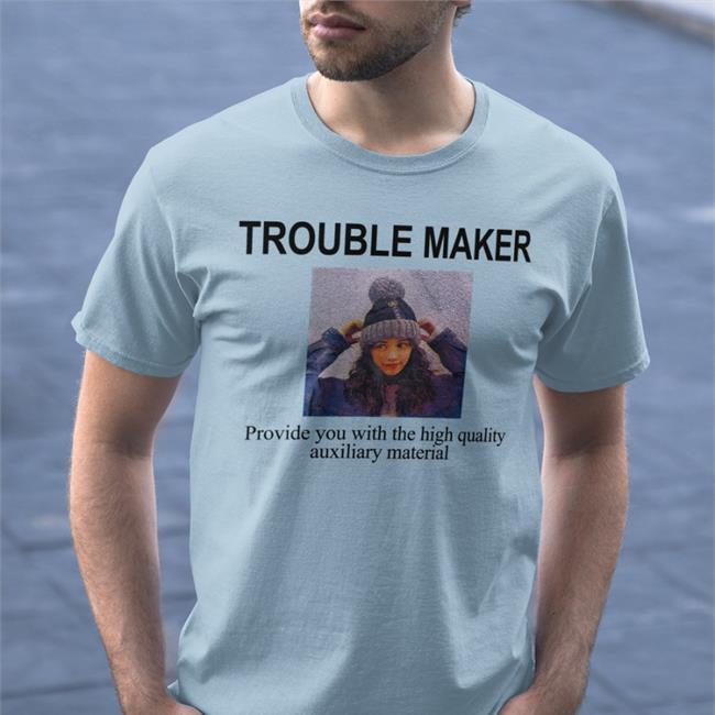 Poorly Translated Shirts Trouble Maker Provide You With The High Quality Auxiliary Material Shirt