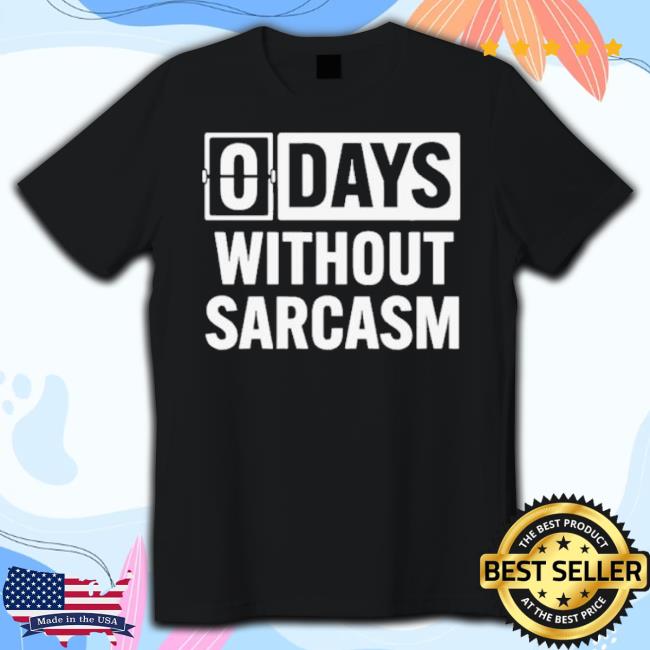 Trending Zero Days Without Sarcasm Classic Shirt