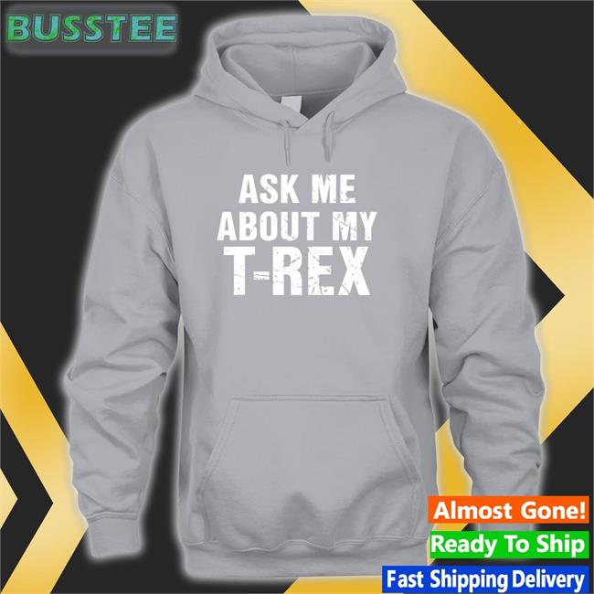 Ask Me About My T-Rex Long Sleeve T Shirt