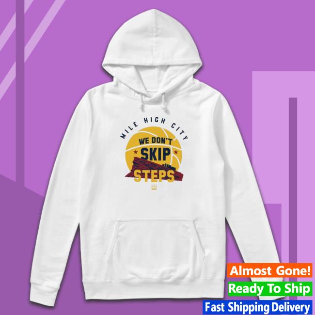 Official Mile High City We Don't Skip Steps shirt, hoodie, tank top, sweater and long sleeve t-shirt