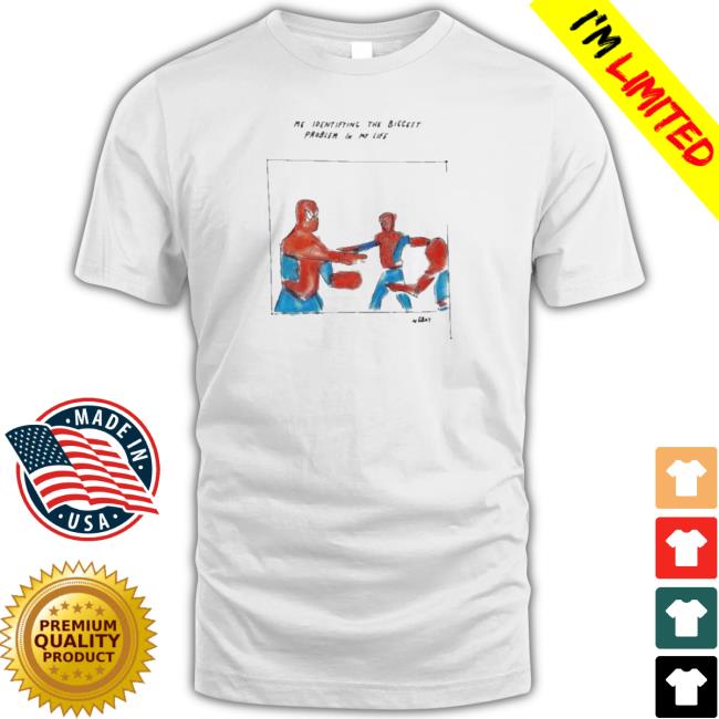 Premium Me Identifying The Biggest Problem In My Life tee shirt