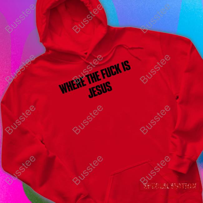 Where The Fuck Is Jesus T Shirt Madeintheurl Store