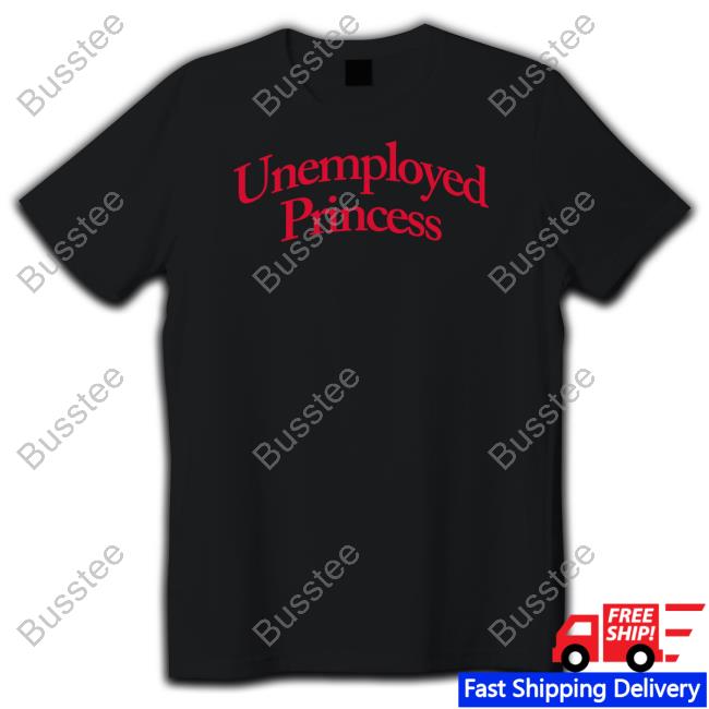 Unemployed Princess Tee Hysteria360