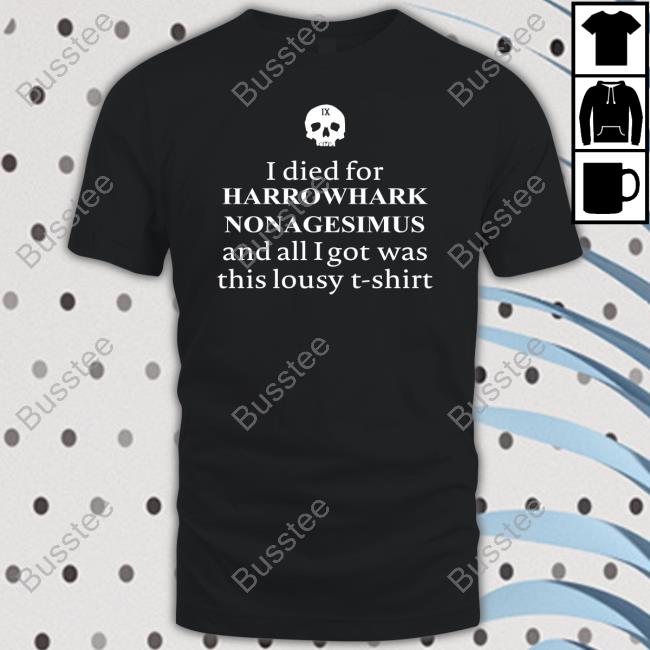 Clairemax Wearing I Died For Harrowhark Nonagesimus And All I Got Was This Lousy T Shirt Shirt