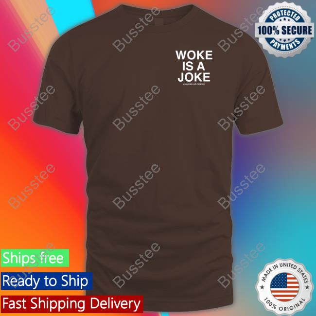 Assholes Live Forever Merch Woke Is A Joke Tee Woke Is A Joke Tee Shirts