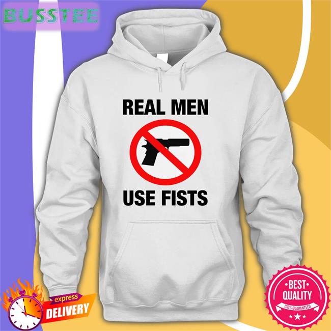 Real Men Use Fists Sweatshirt Shirts That Go Hard