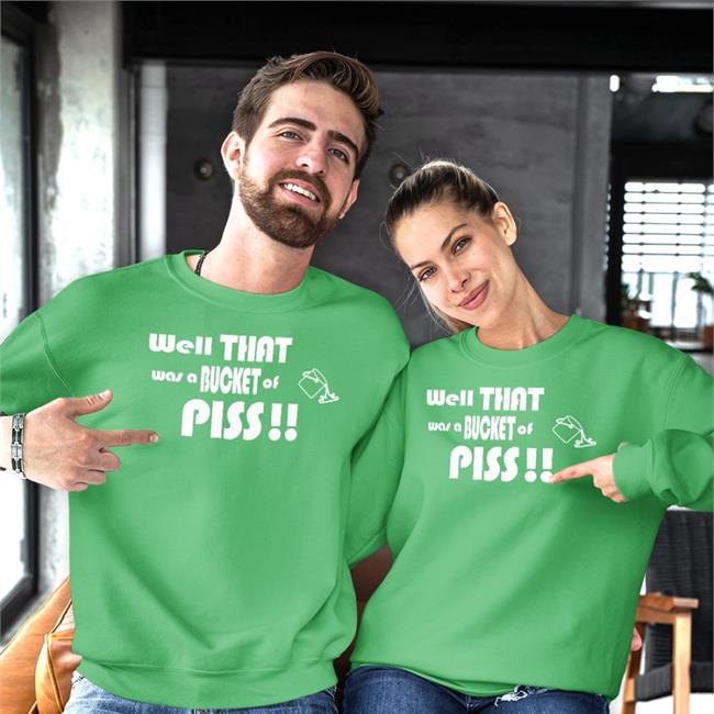 Shirts With Threatening Auras Well That Was A Bucket Of Piss Hoodie Well That Was A Bucket Of Piss Hoodie
