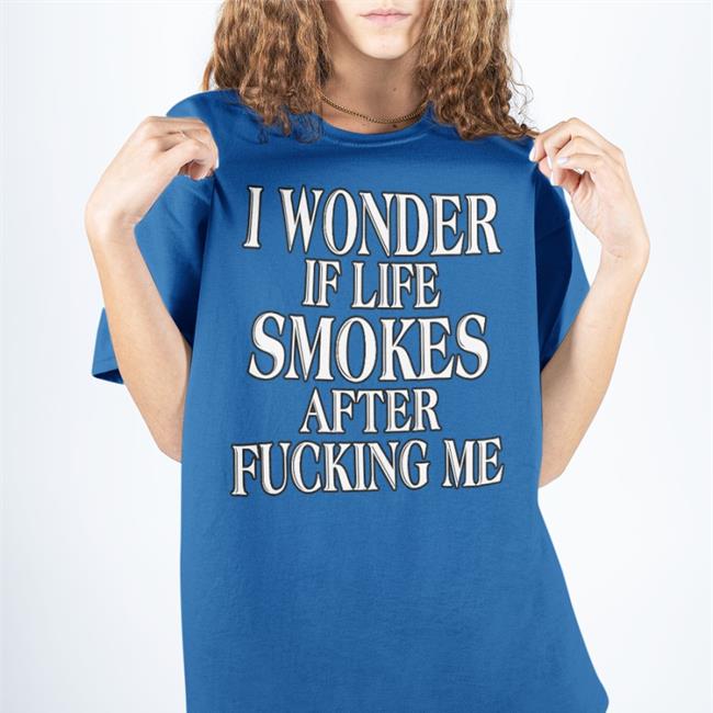 I Wonder If Life Smokes After Fucking Me Hoodie Gary The Bbq Chef Store