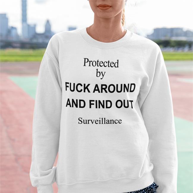 Protected By Fuck Around And Find Out Surveillance Hoodie