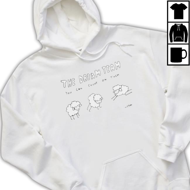 The Dream Team You Can Count On Them Shirts The Dream Team You Can Count On Them Sweatshirt