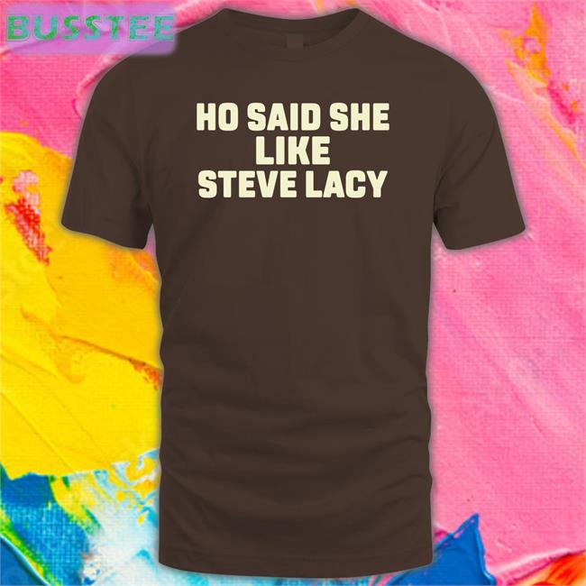 Steve Lacy Merch Hoe Said She Like Steve Lacy Tee Shirt