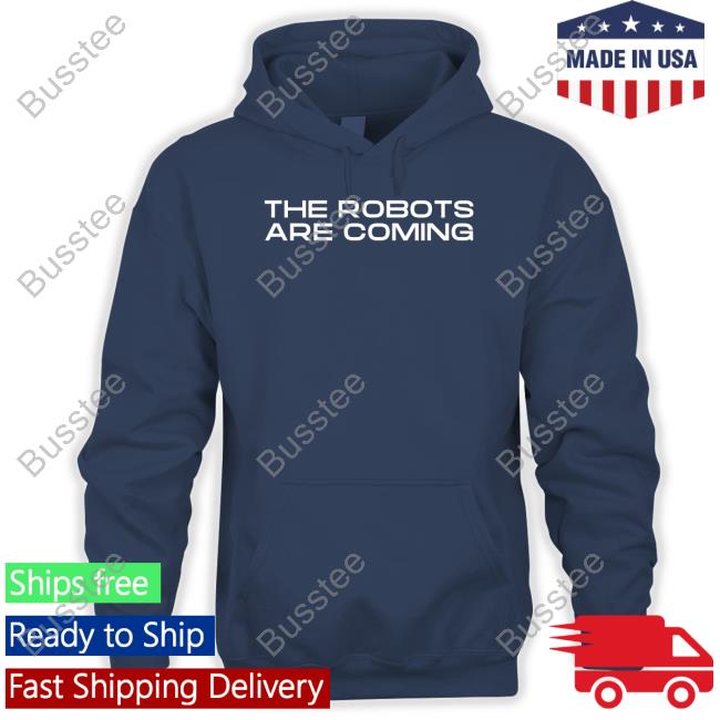 The Robots Are Coming Tee Shirt Farzad Mesbahi The Robots Are Coming Shirt