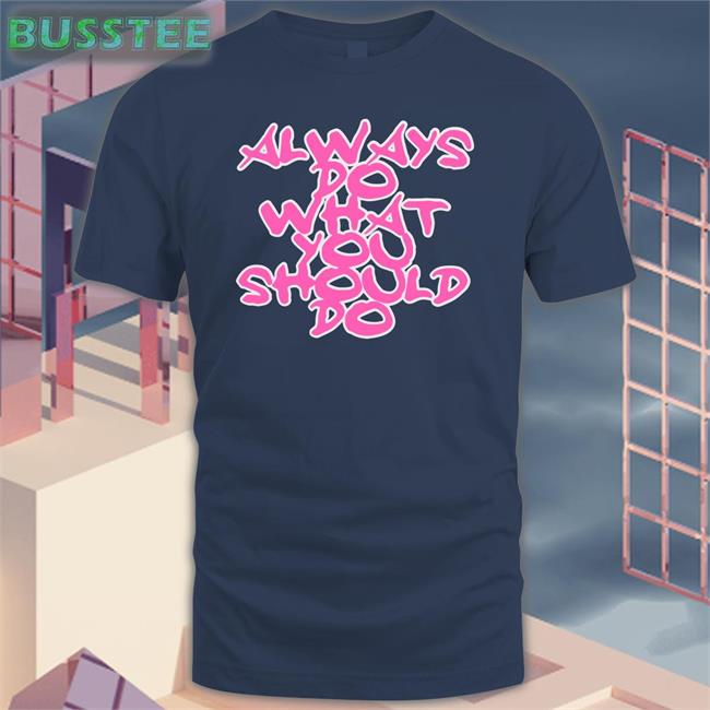 Always Do What You Should Do Shirt Doverstreetmarket Merch