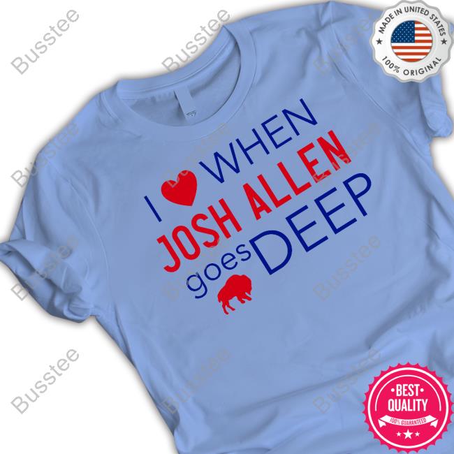 Sabres I Love When Josh Allen Goes Deep Tee Shirts Sabres I Love When Josh Allen Goes Deep New Shirt