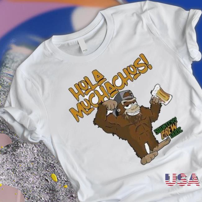 Hola Muchachos Squatchy Brew Dude Shirt