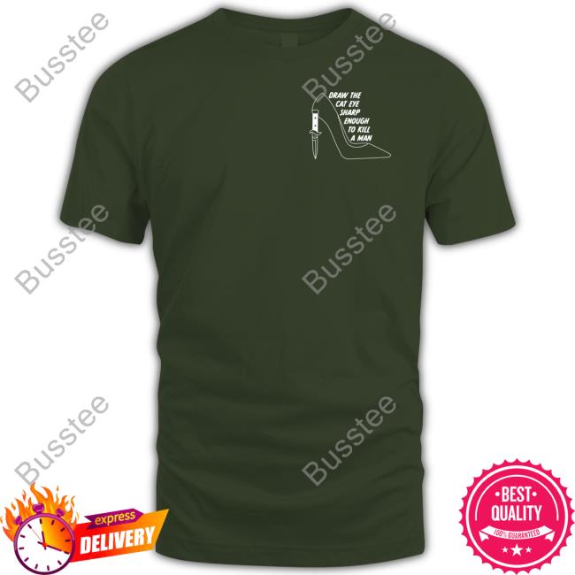 Draw The The Cat Eye Sharp Enough To Kill A Man Tee Shirt