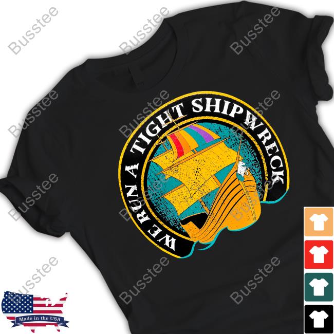 Samba Schutte's "We Run A Tight Shipwreck" Tee