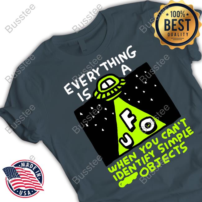 Zoe Bread Everything Is A Ufo When You Can't Identify Simple Objects Shirts