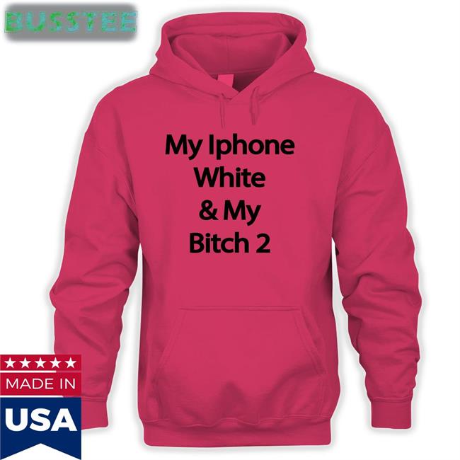Drew Cwiek My Iphone White & My Bitch 2 Tees