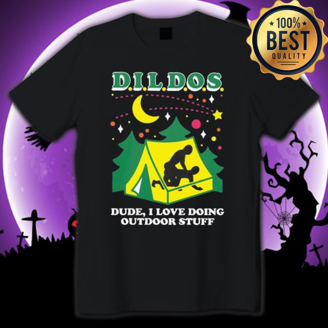 Dildos Dude I Love Doing Outdoor Stuff Shirt