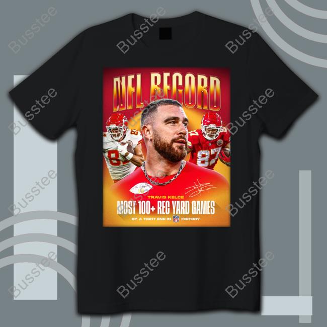 Kansas City Chiefs Nfl Record Travis Kelce Most 100 Rec Yard Games Shirt