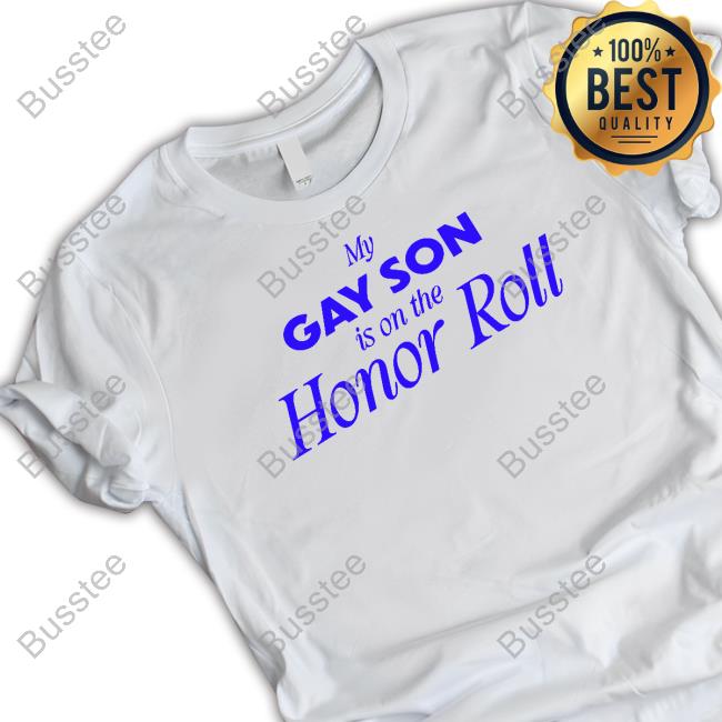 Buggirl200brand My Gay Son Is On The Honor Roll Shirts Official My Gay Son Is On The Honor Roll Hoodie