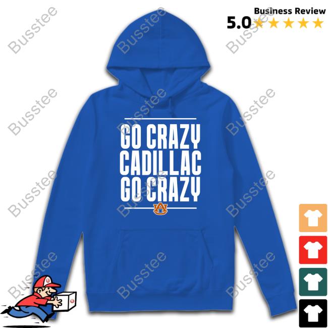 Go Crazy Cadillac Shirt Scarletandgoldshop