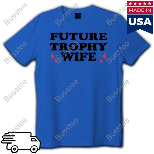Moximimi Future Trophy Wife Shirt