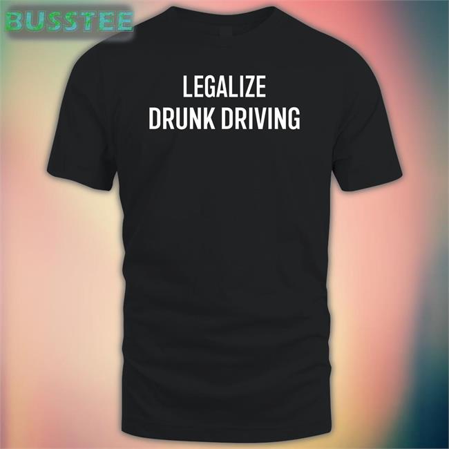 Nsfwcloth Legalize Drunk Driving Tee