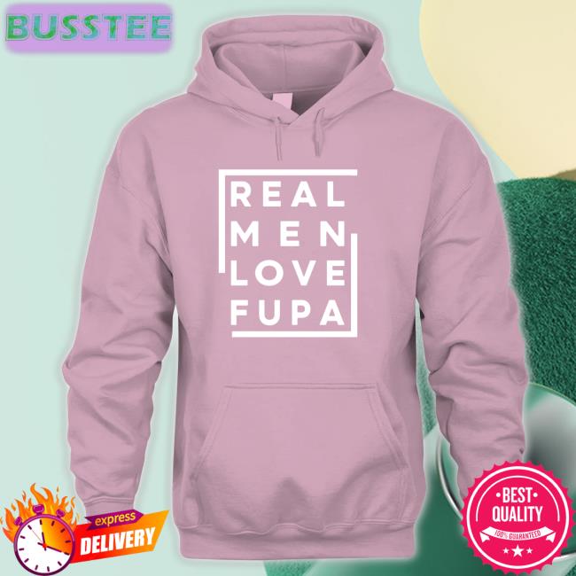 Real Men Love Fupa Shirt
