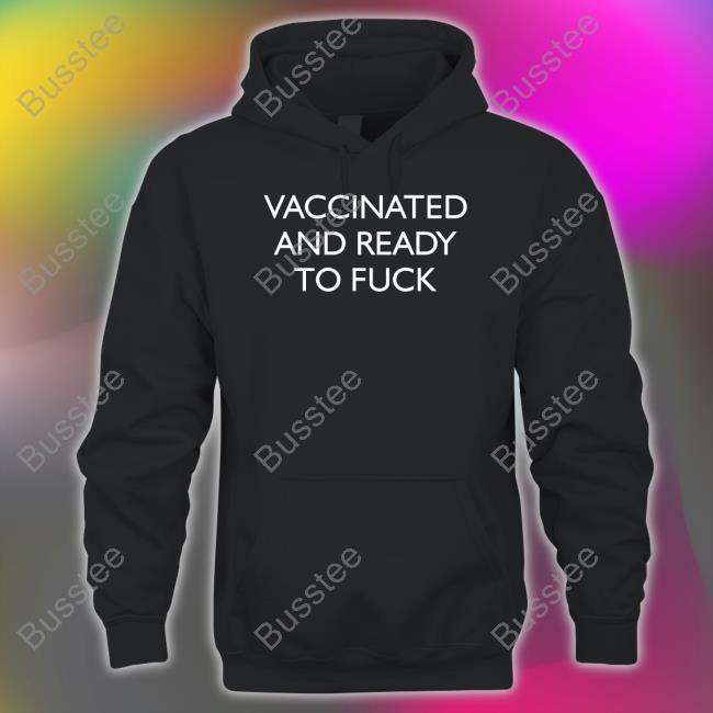Alexandra Vaccinated And Ready To Fuck Shirts