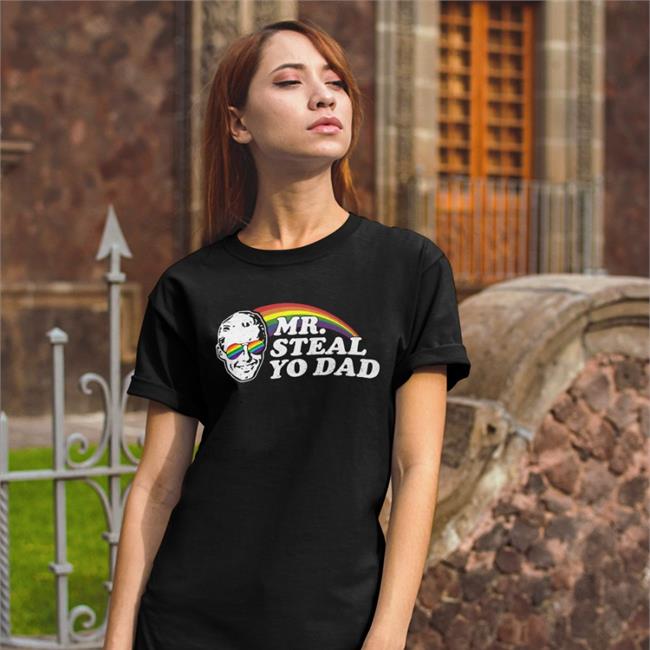 Mr Steal Yo Dad Shirts