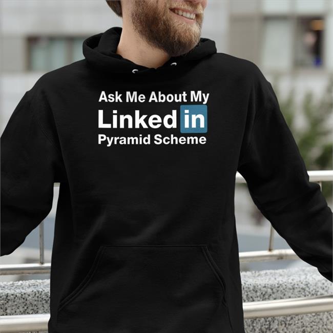 Quinton Reviews Ask Me About My Linked In Pyramid Scheme Sweatshirt